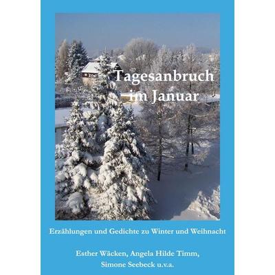 Tagesanbruch im Januar, Taschenbuch von Esther Wäcken,Angela Hilde Timm,Simone Seebeck, BoD – Books on Demand, 978-3-7597-5114-0