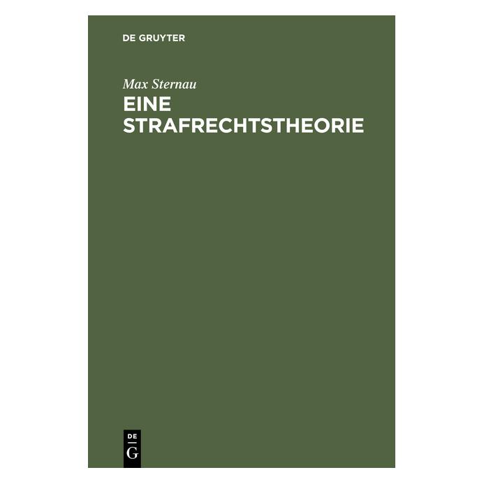 De Gruyter Sternau:Eine Strafrechtstheorie (Deutsch, Hardcover, Max Sternau) (67772104)
