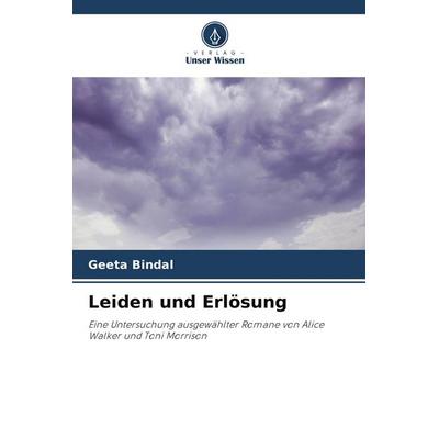 Leiden und Erlösung, Taschenbuch von Geeta Bindal, Verlag Unser Wissen