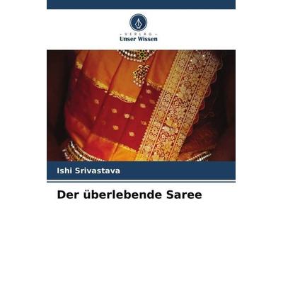 Der überlebende Saree, Taschenbuch von Ishi Srivastava, Verlag Unser Wissen, 978-620-4-90174-9