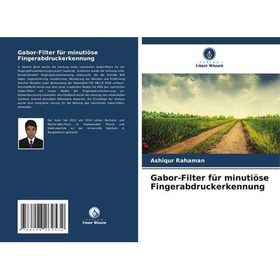 Gabor-Filter für minutiöse Fingerabdruckerkennung, Taschenbuch von Ashiqur Rahaman, Verlag Unser Wissen, 978-620-8-26253-2