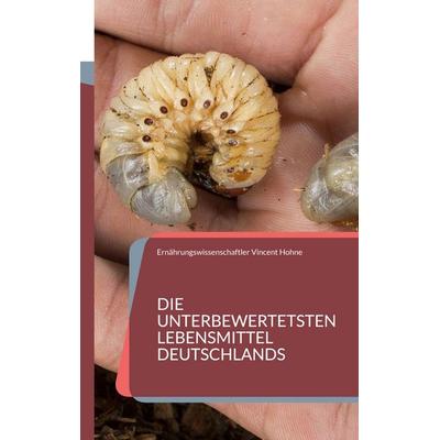Die unterbewertetsten Lebensmittel Deutschlands, Taschenbuch von Ernährungswissenschaftler Vincent Hohne, BoD – Books on Demand, 978-3-7578-5958-9