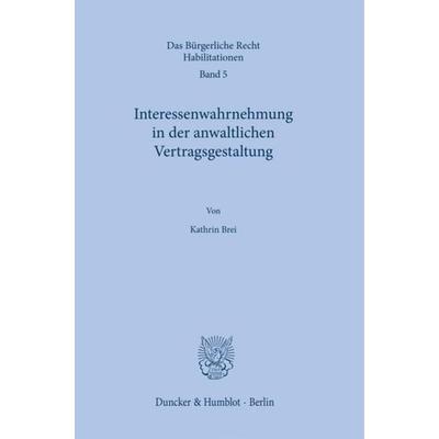Interessenwahrnehmung in der anwaltlichen Vertragsgestaltung., Gebundene Ausgabe von Kathrin Brei, Duncker & Humblot, 978-3-428-15903-1
