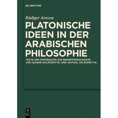 Platonische Ideen in der arabischen Philosophie, Gebundene Ausgabe von Rüdiger Arnzen, De Gruyter, 978-3-11-025981-0
