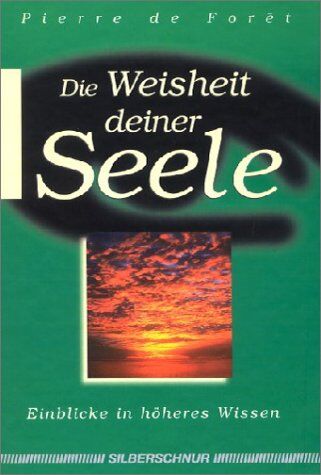 Foret, Pierre de - Die Weisheit deiner Seele. Einblicke in höheres Wissen. - Preis vom 11.10.2026 03:10:56 h