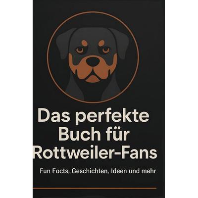 Das perfekte Buch für Rottweiler-Fans, Gebundene Ausgabe von Ava Schubert, BoD - Books on Demand, 978-3-695-34950-0