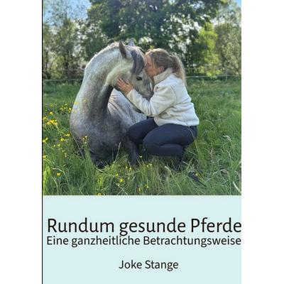 Rundum gesunde Pferde, Taschenbuch von Joke Stange, Tredition, 978-3-384-67052-6