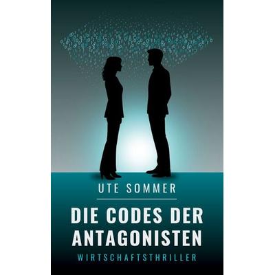 Die Codes der Antagonisten, Taschenbuch von Ute Sommer, BoD – Books on Demand, 978-3-695-73381-1