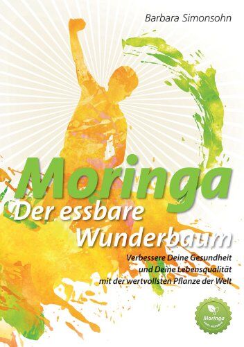 Barbara Simonsohn - Moringa - der essbare Wunderbaum: Verbessere Deine Gesundheit und Deine Lebensqualität - Preis vom 09.10.2026 07:28:09 h