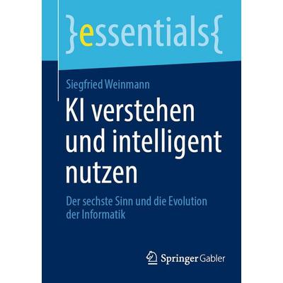 KI verstehen und intelligent nutzen von Siegfried Weinmann, Springer Fachmedien Wiesbaden, 978-3-658-50410-6