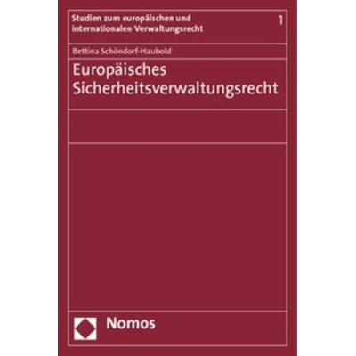 Europäisches Sicherheitsverwaltungsrecht, Taschenbuch von Bettina Schöndorf-Haubold, Nomos, 978-3-8329-5876-3