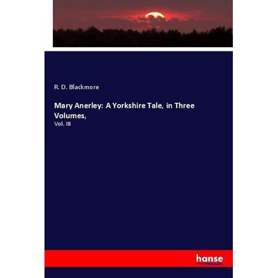 Mary Anerley: A Yorkshire Tale, in Three Volumes,, Taschenbuch von R. D. Blackmore, Hansebooks, 978-3-337-97583-8