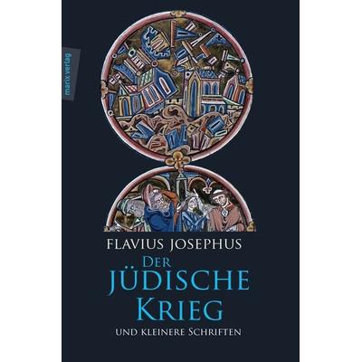 Der Jüdische Krieg und Kleinere Schriften, Gebundene Ausgabe von Flavius Josephus, Marix Verlag ein Imprint von Verlagshaus Römerweg,