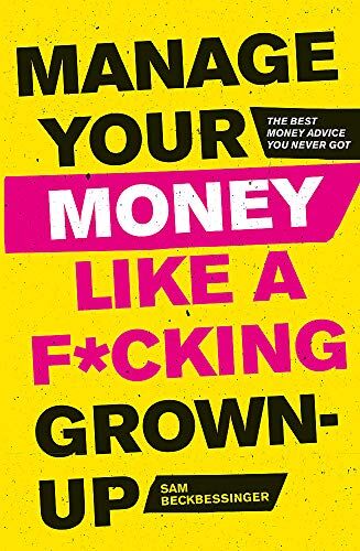 Sam Beckbessinger - Manage Your Money Like a F*cking Grown-Up: The Best Money Advice You Never Got - Preis vom 13.10.2026 11:25:28 h