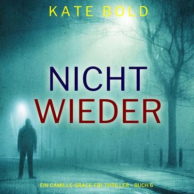 Nicht wieder (Ein Camille-Grace-FBI-Thriller – Buch 6) - Kate Bold, Audio, 9798261406877