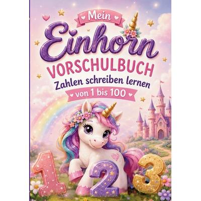 Mein Einhorn Vorschulbuch - Zahlen schreiben lernen von 1 bis 100, Taschenbuch von S&L Inspirations Lounge, S & L Inspirations Lounge,