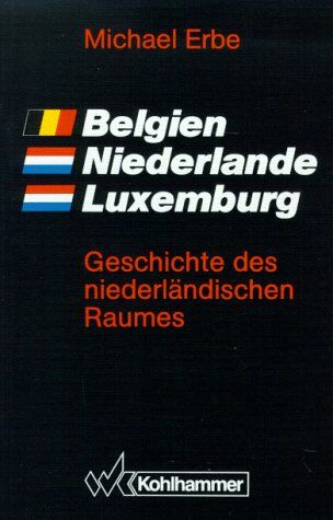 Michael Erbe - Belgien. Niederlande. Luxemburg: Geschichte des niederländischen Raumes - Preis vom 09.10.2026 07:28:09 h
