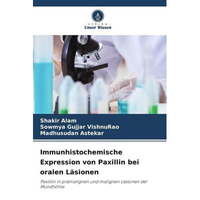 Immunhistochemische Expression von Paxillin bei oralen Läsionen, Taschenbuch von Shakir Alam,Sowmya Gujjar VishnuRao,Madhusudan Astekar, Verlag Unser