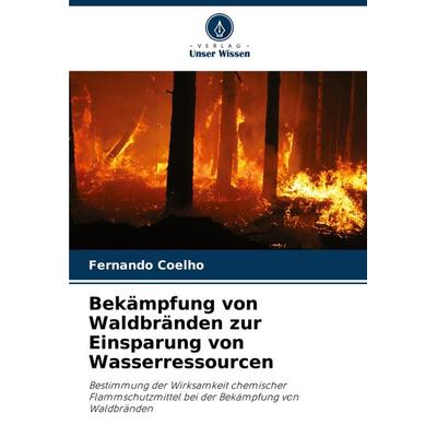 Bekämpfung von Waldbränden zur Einsparung von Wasserressourcen, Taschenbuch von Fernando Coelho, Verlag Unser Wissen, 978-620-7-66740-6
