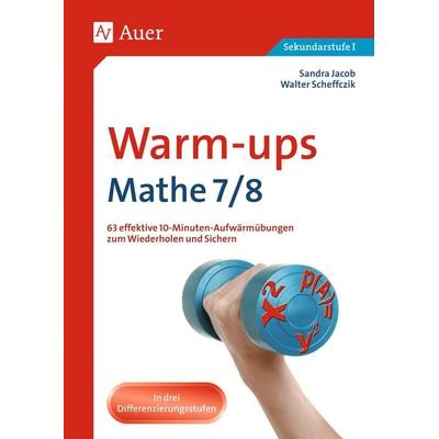 Warm-ups Mathe, Klasse 7/8, Geheftet von Sandra Jacob,Walter Scheffczik, Auer Verlag in der AAP Lehrerwelt GmbH, 978-3-403-06458-9