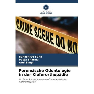 Forensische Odontologie in der Kieferorthopädie, Taschenbuch von Banashree Saha,Pooja Sharma,Atul Singh, Verlag Unser Wissen, 978-620-5-78261-3