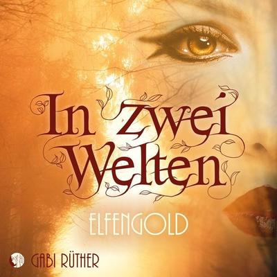 In zwei Welten - Elfengold - Gabi Rüther, Audio, 9783987622830