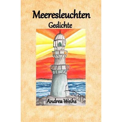 Meeresleuchten Gedichte, Taschenbuch von Andrea Weihs, Epubli, 978-3-7485-7572-6