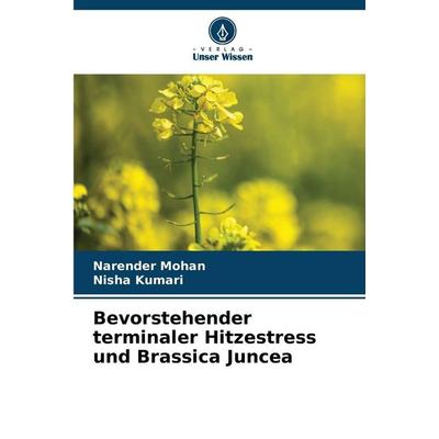 Bevorstehender terminaler Hitzestress und Brassica Juncea, Taschenbuch von Narender Mohan,Nisha Kumari, Verlag Unser Wissen, 978-620-8-93819-2