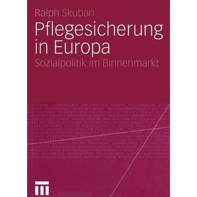 Pflegesicherung in Europa, Taschenbuch von Ralph Skuban, VS Verlag für Sozialwissenschaften, 978-3-531-14049-0