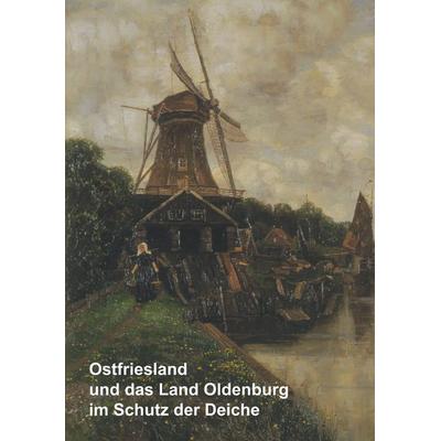Ostfriesland und das Land Oldenburg im Schutz der Deiche und weitere wasserhistorische Beiträge, Taschenbuch von , BoD – Books on Demand,