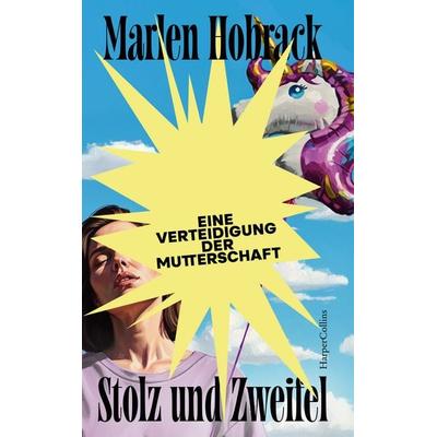 Stolz und Zweifel. Eine Verteidigung der Mutterschaft, Gebundene Ausgabe von Marlen Hobrack, HarperCollins Hardcover, 978-3-365-00800-3