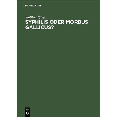Syphilis oder morbus gallicus?, Gebundene Ausgabe von Walther Pflug, De Gruyter, 978-3-11-113688-2