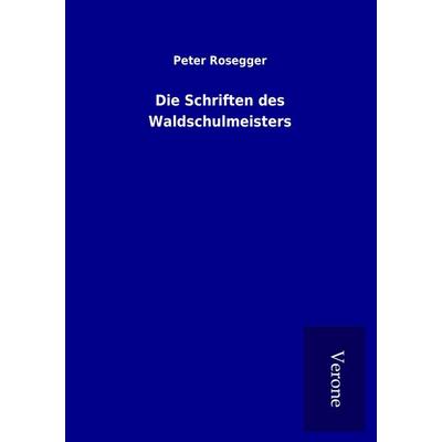 Die Schriften des Waldschulmeisters, Taschenbuch von Peter Rosegger, BoD - Books on Demand