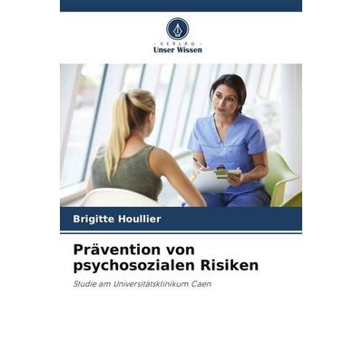 Prävention von psychosozialen Risiken, Taschenbuch von Brigitte Houllier, Verlag Unser Wissen, 978-620-6-11349-2