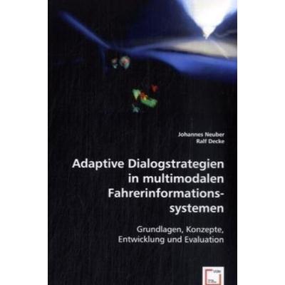 Neuber, J: Adaptive Dialogstrategien in multimodalen Fahreri, Taschenbuch von Johannes Neuber,Ralf Decke, VDM, 978-3-8364-6003-3
