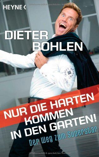 Dieter Bohlen - Nur die Harten kommen in den Garten!: Der Weg zum Superstar - Preis vom 01.10.2026 17:08:56 h