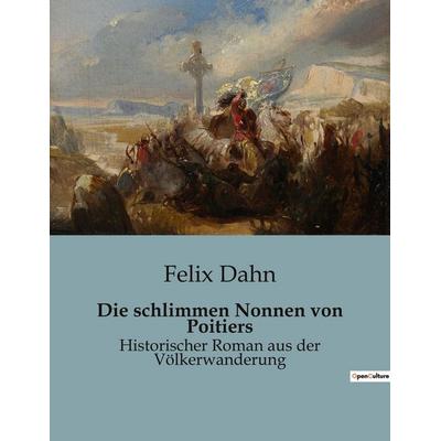 Die schlimmen Nonnen von Poitiers, Taschenbuch von Felix Dahn, Culturea, 978-2-38508-516-2
