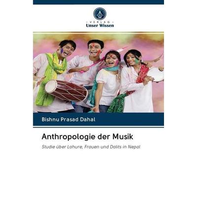 Anthropologie der Musik, Taschenbuch von Bishnu Prasad Dahal, BoD - Books on Demand, 978-620-0-99983-2