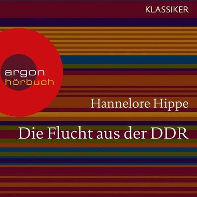 Die Flucht aus der DDR - Hannelore Hippe, Audio, 9783732401420