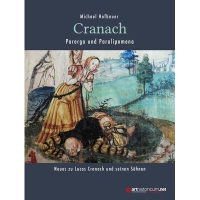 Cranach - Parerga und Paralipomena, Gebundene Ausgabe von Michael Hofbauer, Arthistoricum.net, 978-3-9850103-6-3