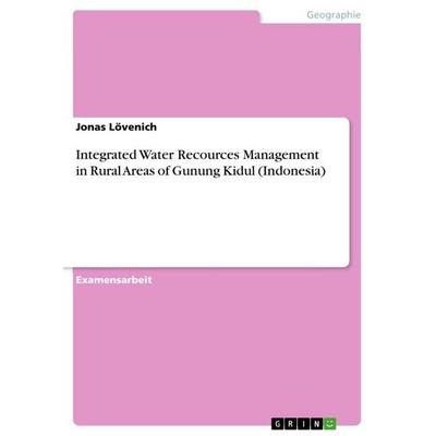 Integrated Water Recources Management in Rural Areas of Gunung Kidul (Indonesia), Taschenbuch von Jonas Lövenich, GRIN, 978-3-656-90257-7