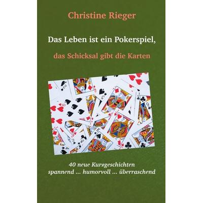 Das Leben ist ein Pokerspiel,, Taschenbuch von Christine Rieger, BoD – Books on Demand, 978-3-7534-7974-3