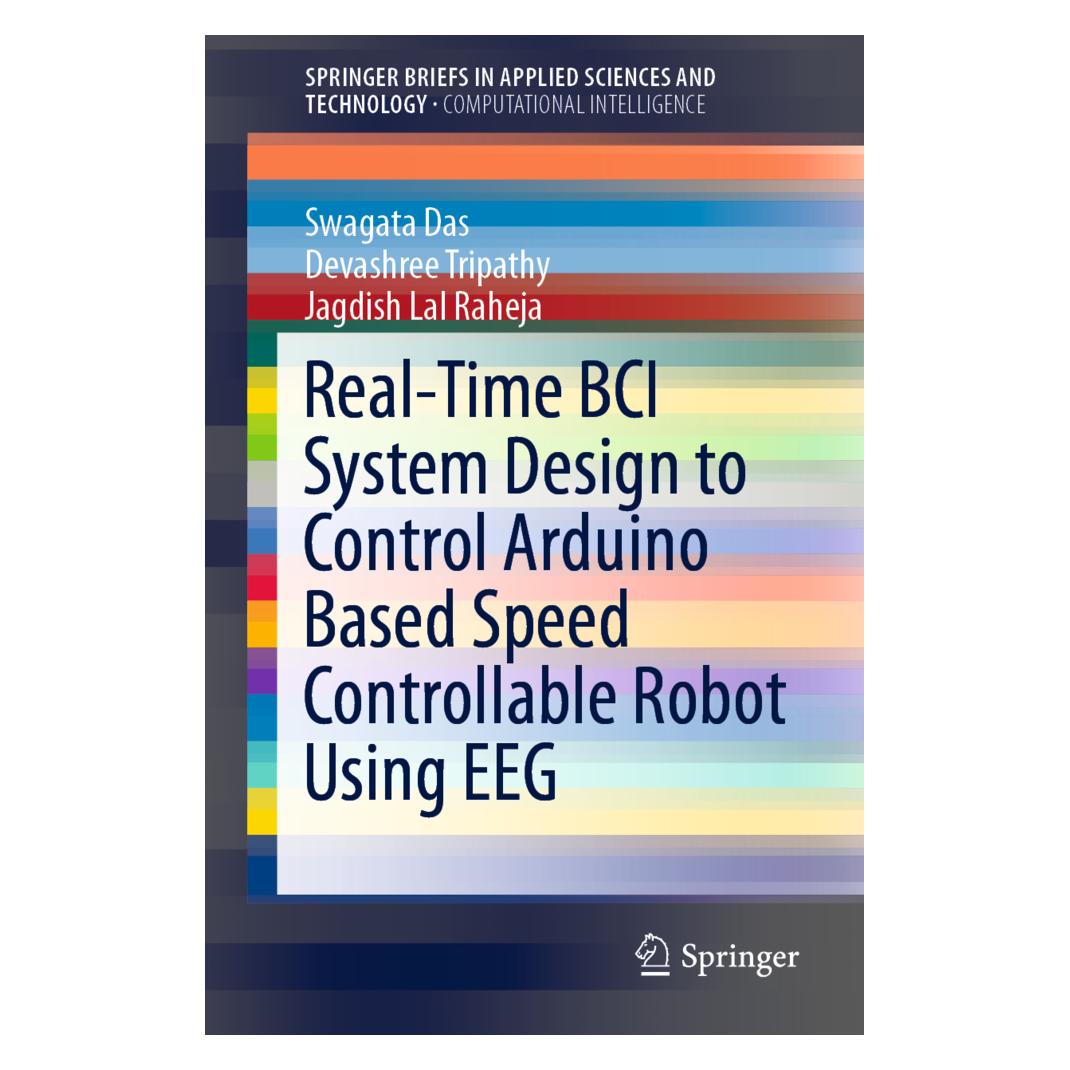 Springer Real-Time BCI System Design to Control Arduino Based Speed Controllable Robot Using EEG (Englisch, Softcover, Devashree Tripathy, Jagdish Lal Raheja, Swagata Das) (56016500)