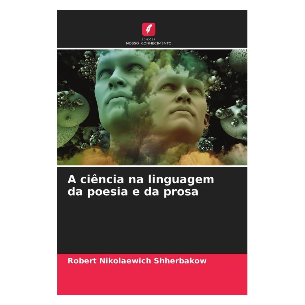 Edicoes Nosso Conhecimento A ciência na linguagem da poesia e da prosa (Softcover, Robert Nikolaewich Shherbakow) (51471074)