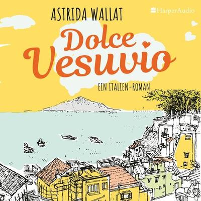 Dolce Vesuvio. Ein Italien-Roman (ungekürzt) - Astrida Wallat, Audio, 9783959674720