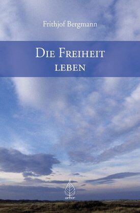 Frithjof Bergmann - Die Freiheit leben - Preis vom 30.09.2026 22:30:23 h