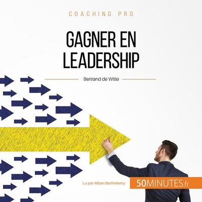 Gagner en leadership - Bertrand de Witte, Audio, 9782808015356