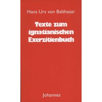Texte zum ignatianischen Exerzitienbuch, Taschenbuch von Hans Urs Balthasar, Johannes Verlag, 978-3-89411-462-6