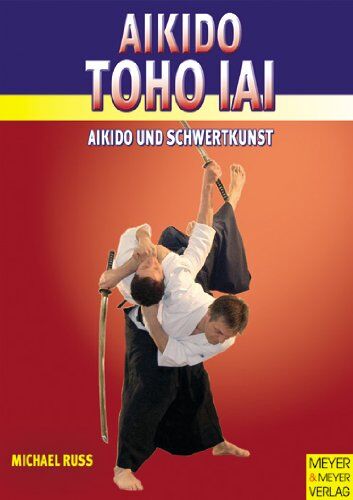 Michael Russ - Aikido Toho Iai. Aikido und Schwertkunst - Preis vom 09.10.2026 07:28:09 h