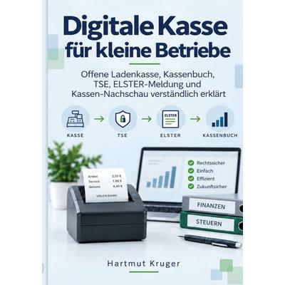Digitale Kasse für kleine Betriebe, Taschenbuch von Hartmut Kruger, BoD – Books on Demand, 978-3-696-79644-0